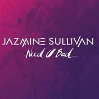 Need U Bad - Jazmine Sullivan (unofficial Instrumental) 无和声伴奏