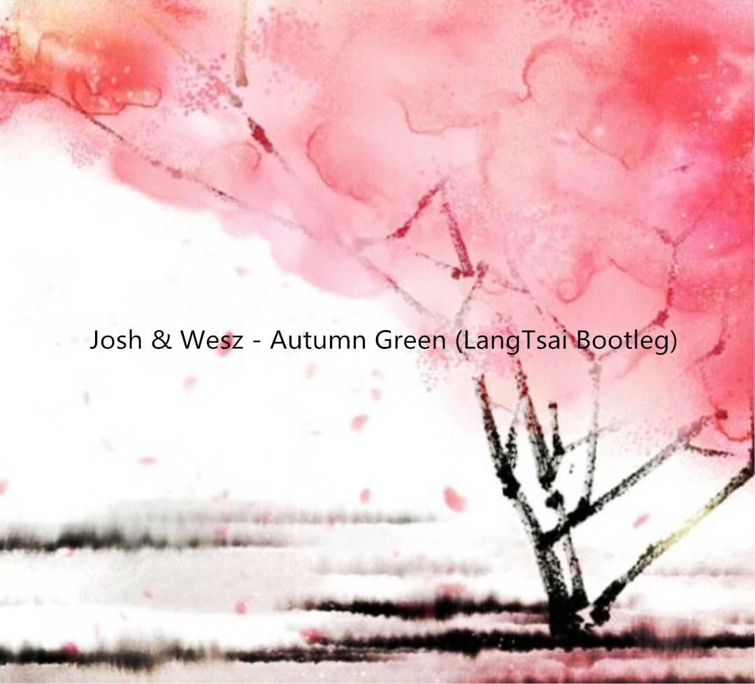 Josh & Wesz - Autumn Green (LangTsai Bootleg)专辑