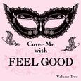 Cover Me With Feel Good Songs, Vol. 2