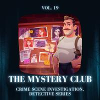 The Mystery Club - Crime Scene Investigation, Detective Series, Vol. 19