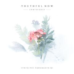 Youthful Now（Synto Edit）