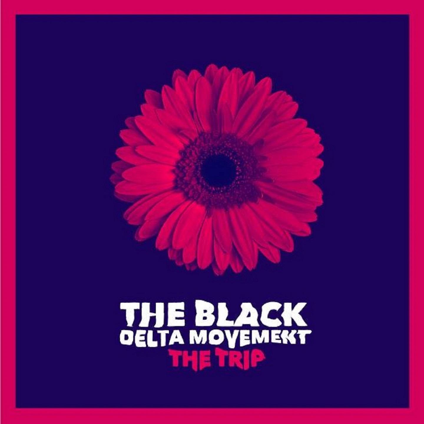 The Black Delta Movement - The Trip