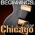 Beginnings: Chicago Live