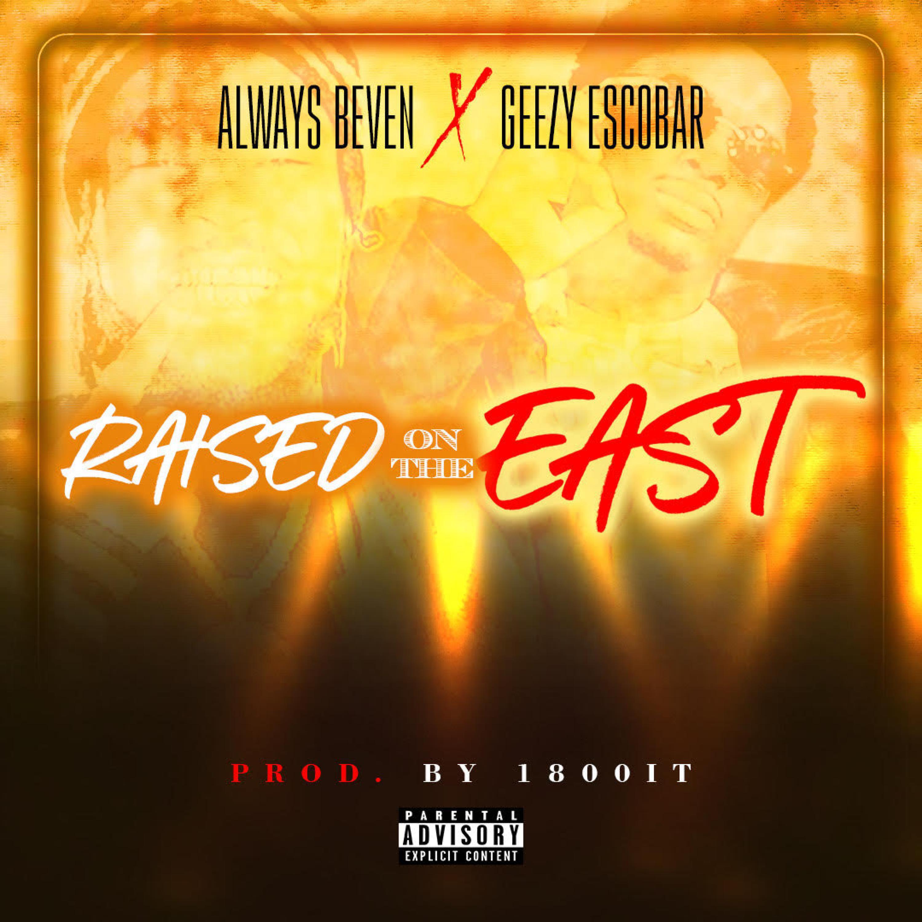 Always Beven - Raised On The East (feat. Geezy Escobar)