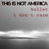 This Is Not America - Bullet