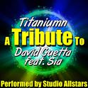 Titanium (A Tribute to David Guetta Feat. Sia) - Single专辑