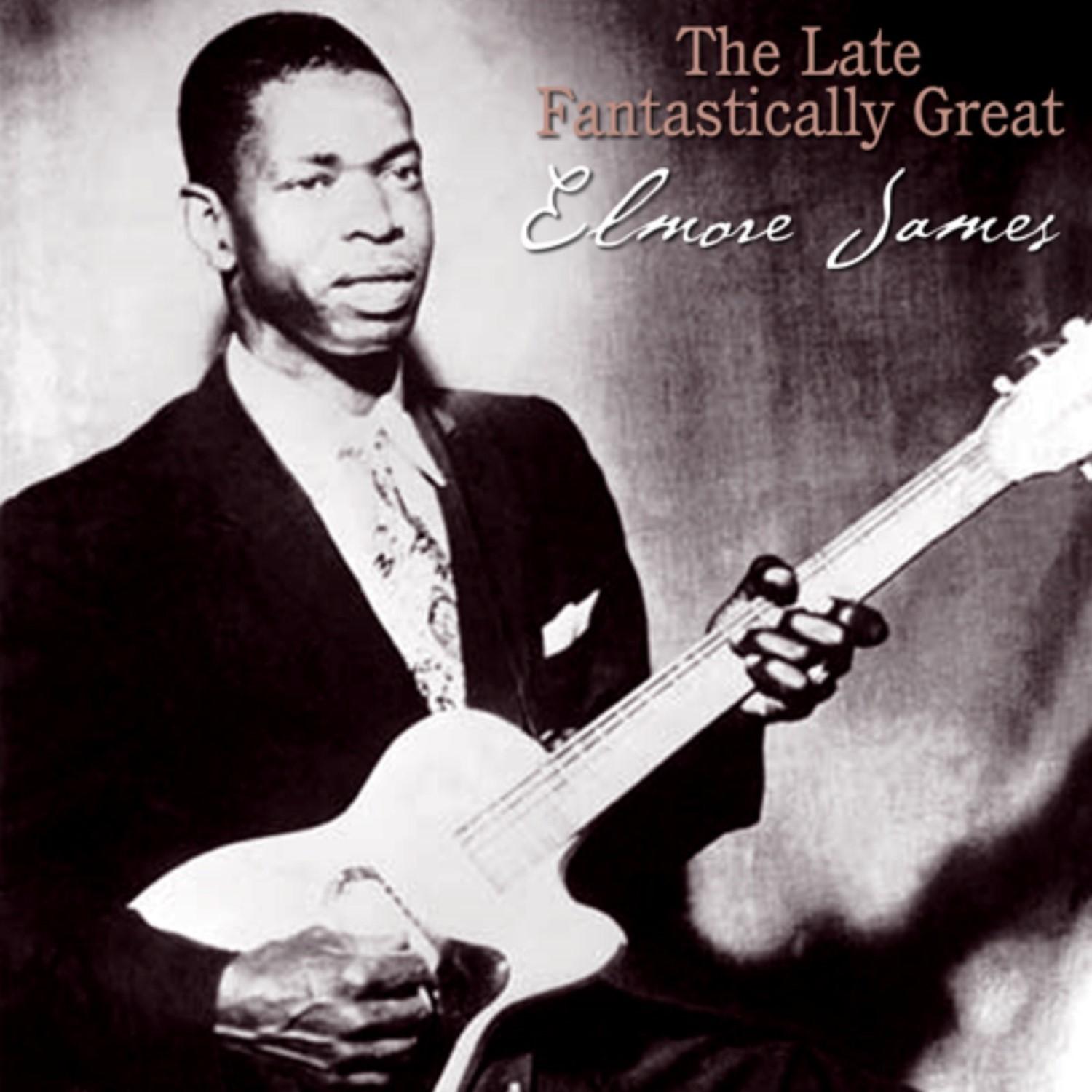 The Late Fantastically Great Elmore James