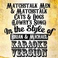 Matchstalk Men & Matchstalk Cats & Dogs (Lowry's Song) [In the Style of Brian & Michael] [Karaoke Ve