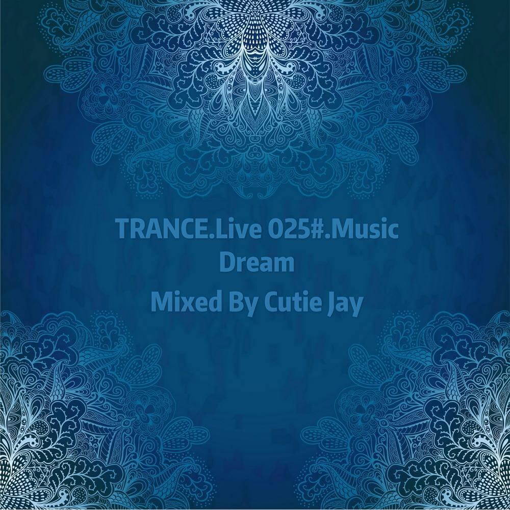 TRANCE.Live 025#.Music Dream（Mixed By Cutie Jay）专辑