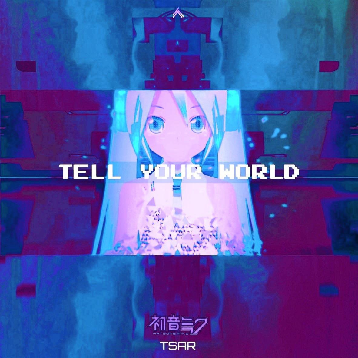 初音ミク-TELL YOUR WORLD (TSAR Remix)专辑