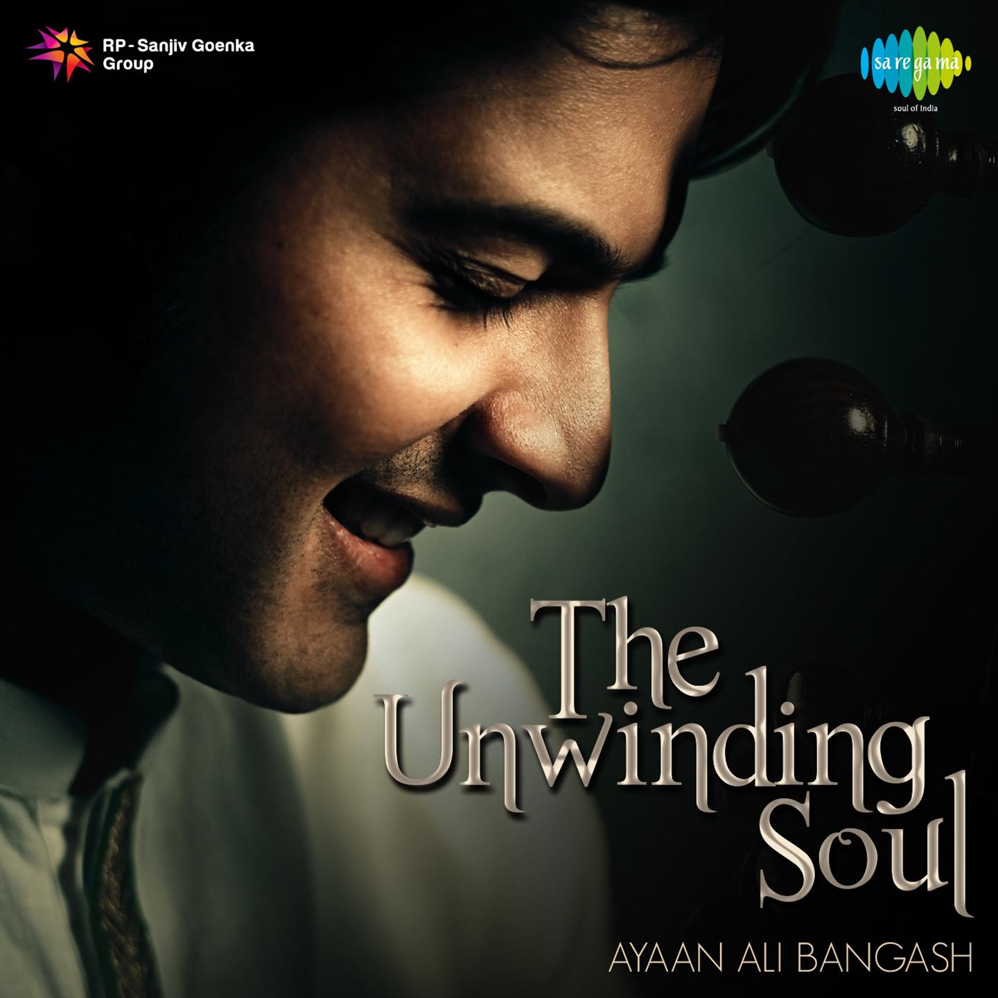 The Unwinding Soul - Ayaan Ali Bangash