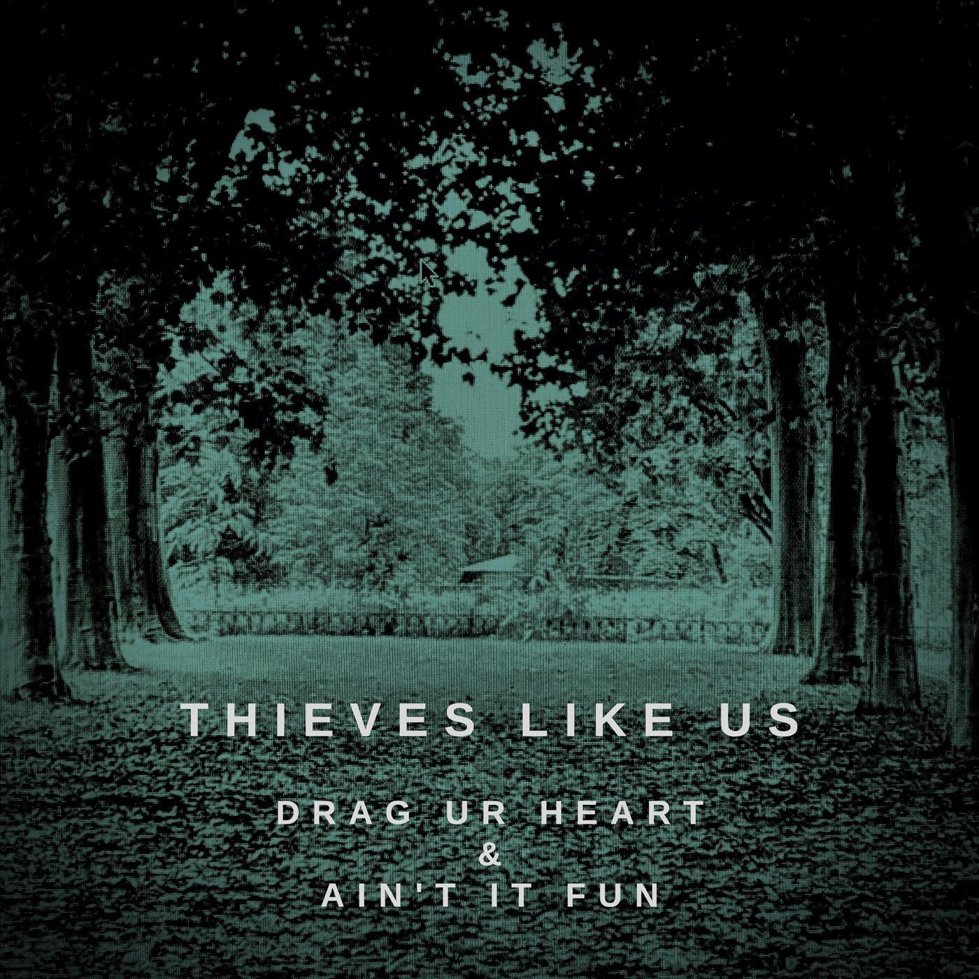 Thieves Like Us - Drag Ur Heart