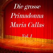 Die grosse Primadonna Maria Callas, Vol. 1