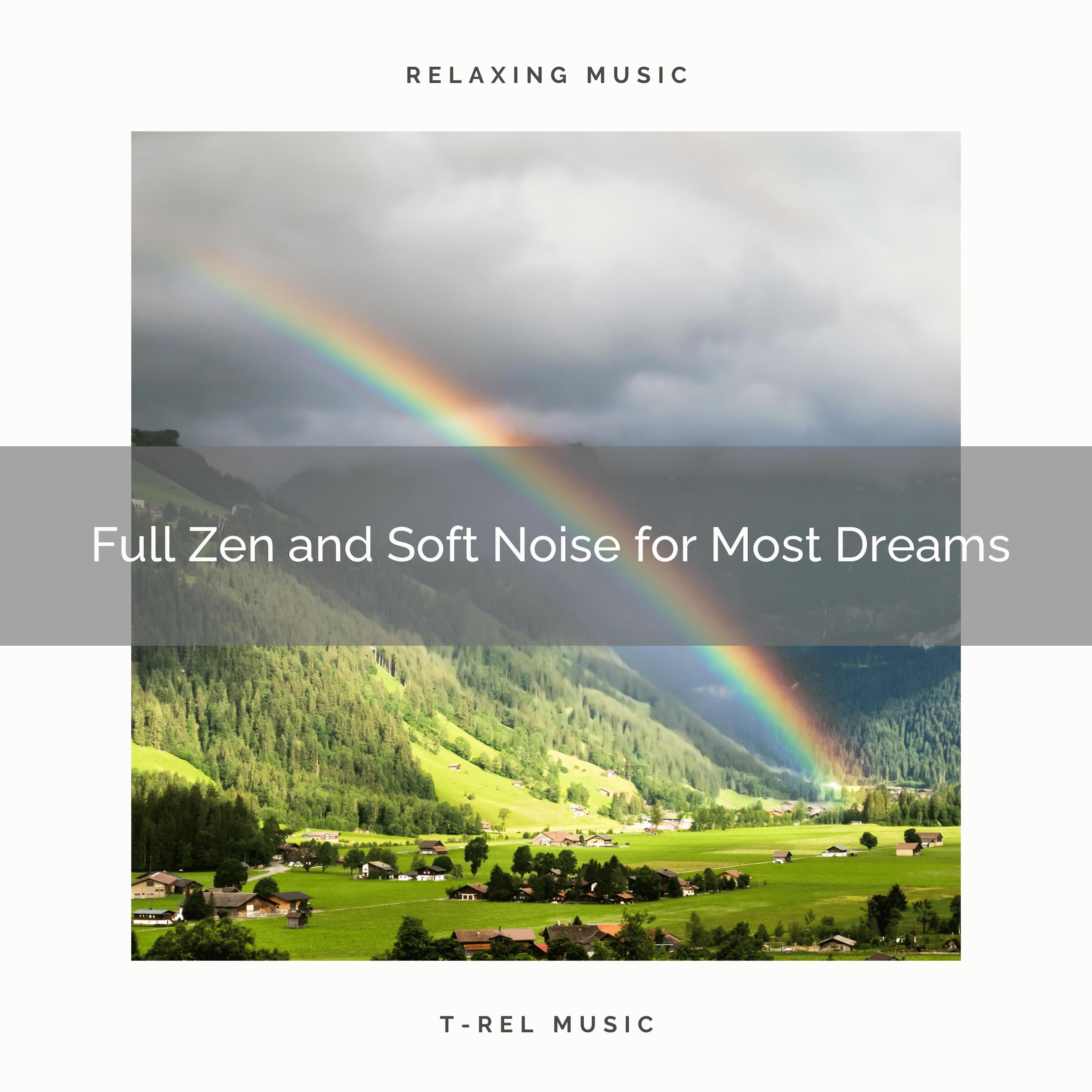 0001 Full Zen and Soft Noise for Most Dreams