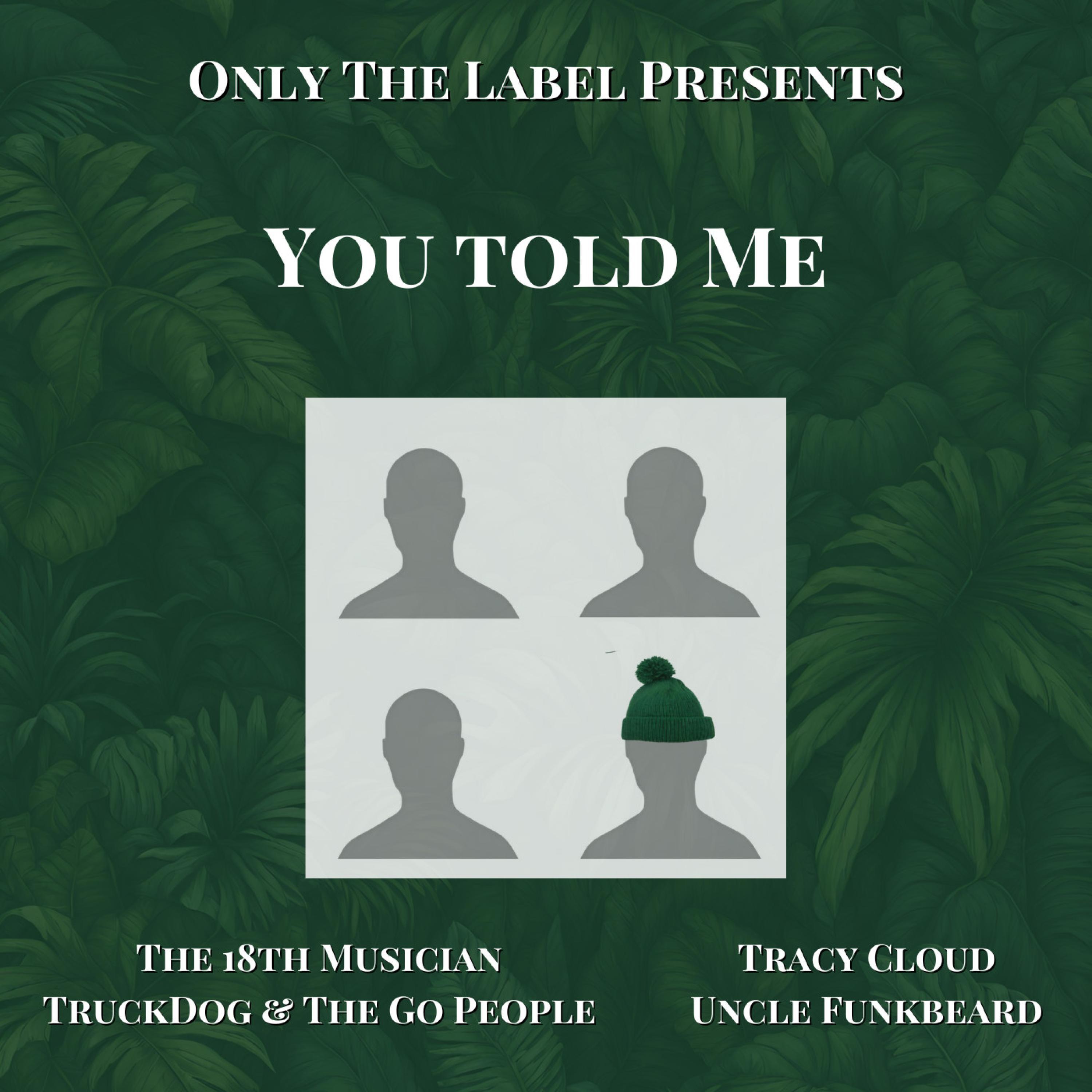 Only The Label - You Told Me (feat. The 18th Musician, Tracy Cloud, TruckDog & The Go People & Uncle Funkbeard)