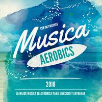 Musica Aerobics 2018 (La Mejor Música Electronica para Ejercicio y Entrenar)