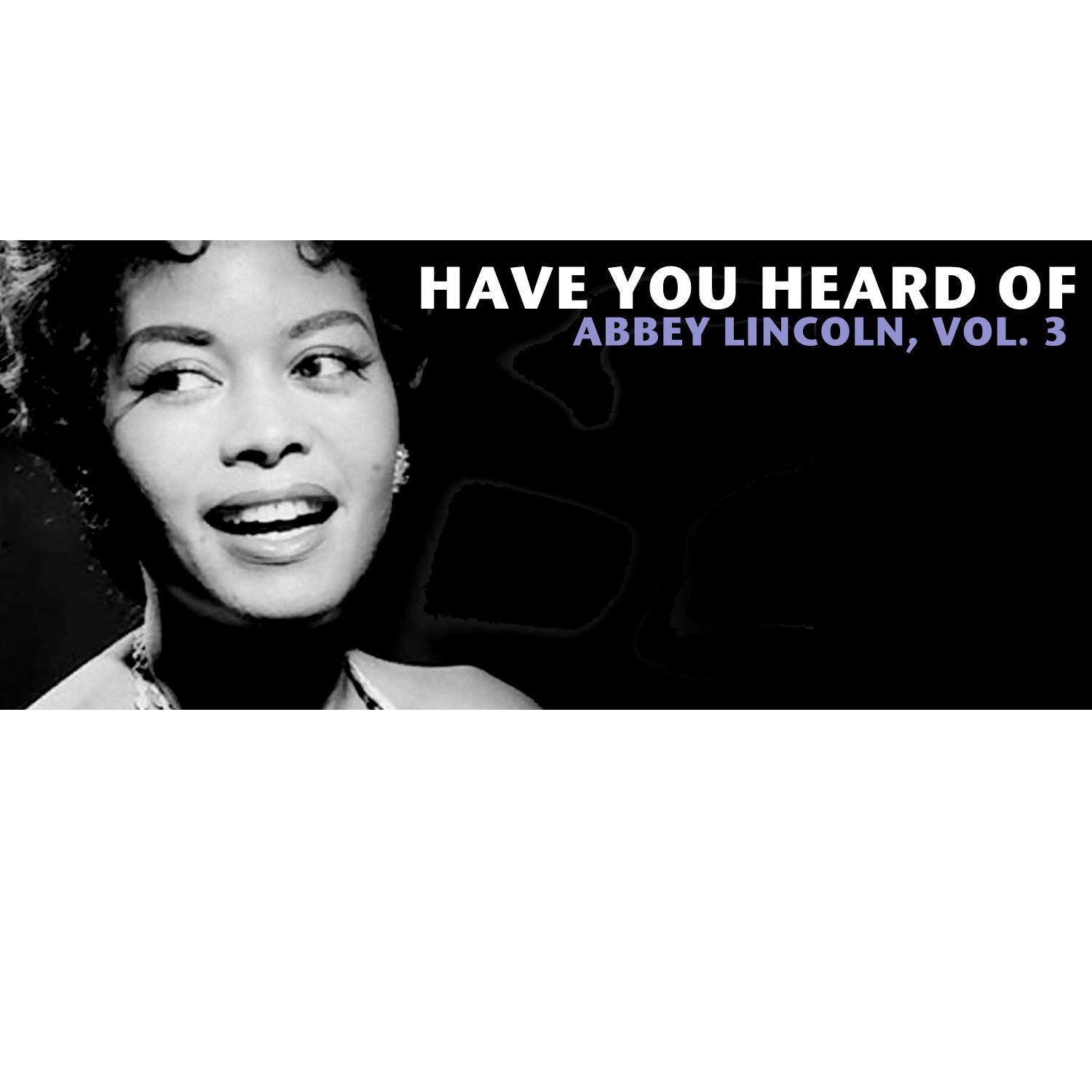 Have You Heard of Abbey Lincoln, Vol. 3