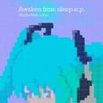 Awaken from sleep.e.p.