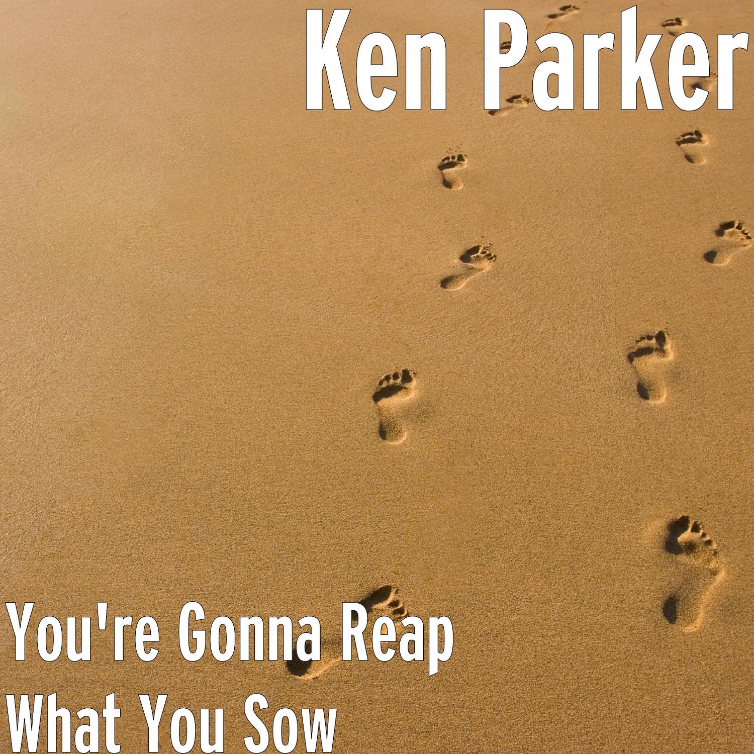 You're Gonna Reap What You Sow