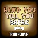 Bend You Till You Break专辑