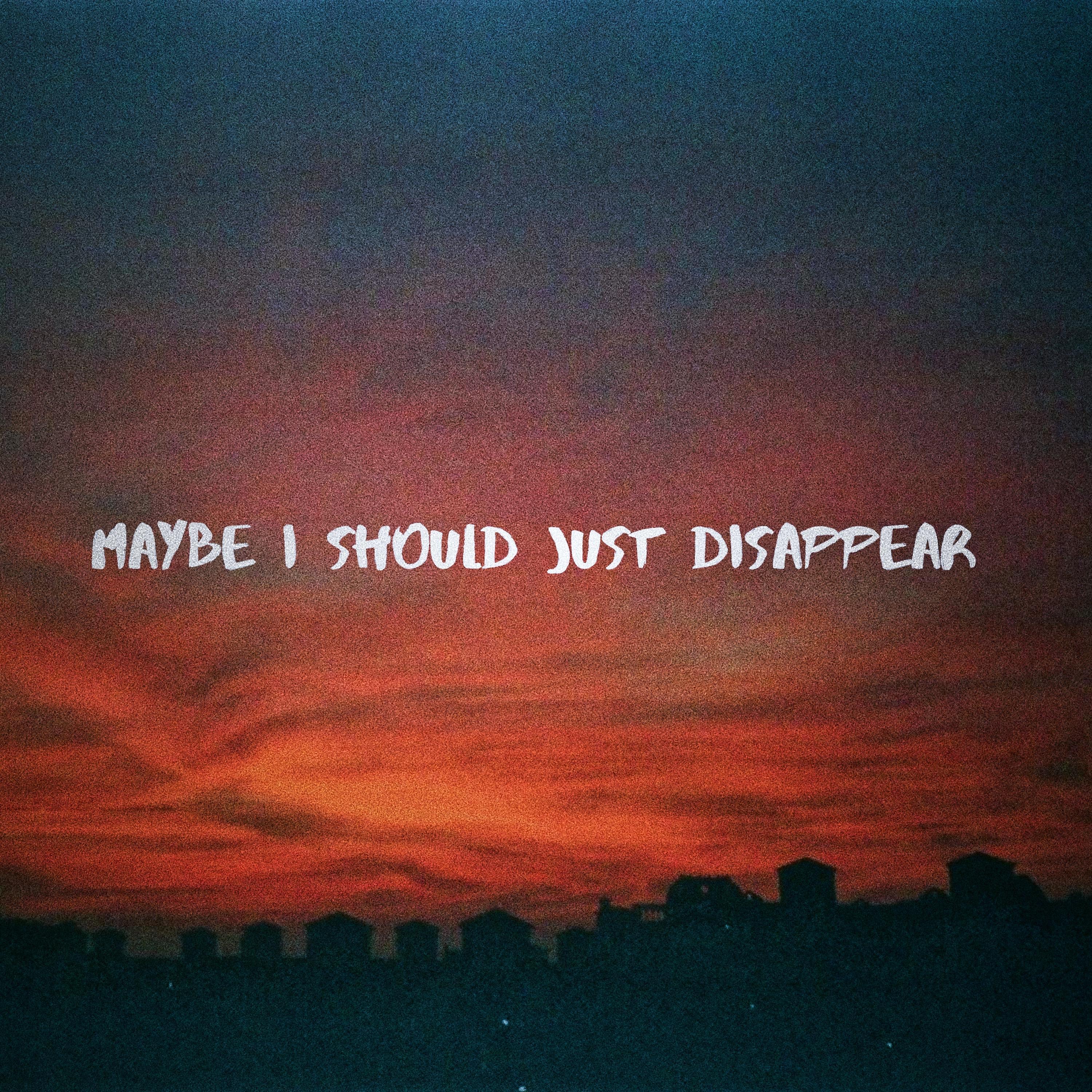 maybe i should just disappear (feat. Sølace)