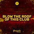 Blow the Roof of This Club