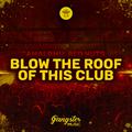 Blow the Roof of This Club