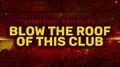 Blow the Roof of This Club
