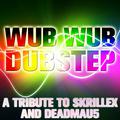 Wub Wub Dubstep: A Tribute to Skrillex and Deadmau5