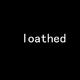 loathed