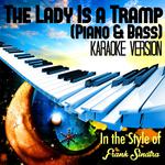 The Lady Is a Tramp (Piano & Bass) [In the Style of Frank Sinatra] [Karaoke Version] - Single专辑