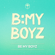 B:MY BOYZ - Be My Boyz