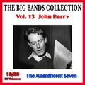 The Big Bands Collection, Vol. 13/23: John Barry - The Magnificent Seven