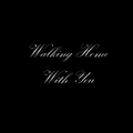 Walking Home With You