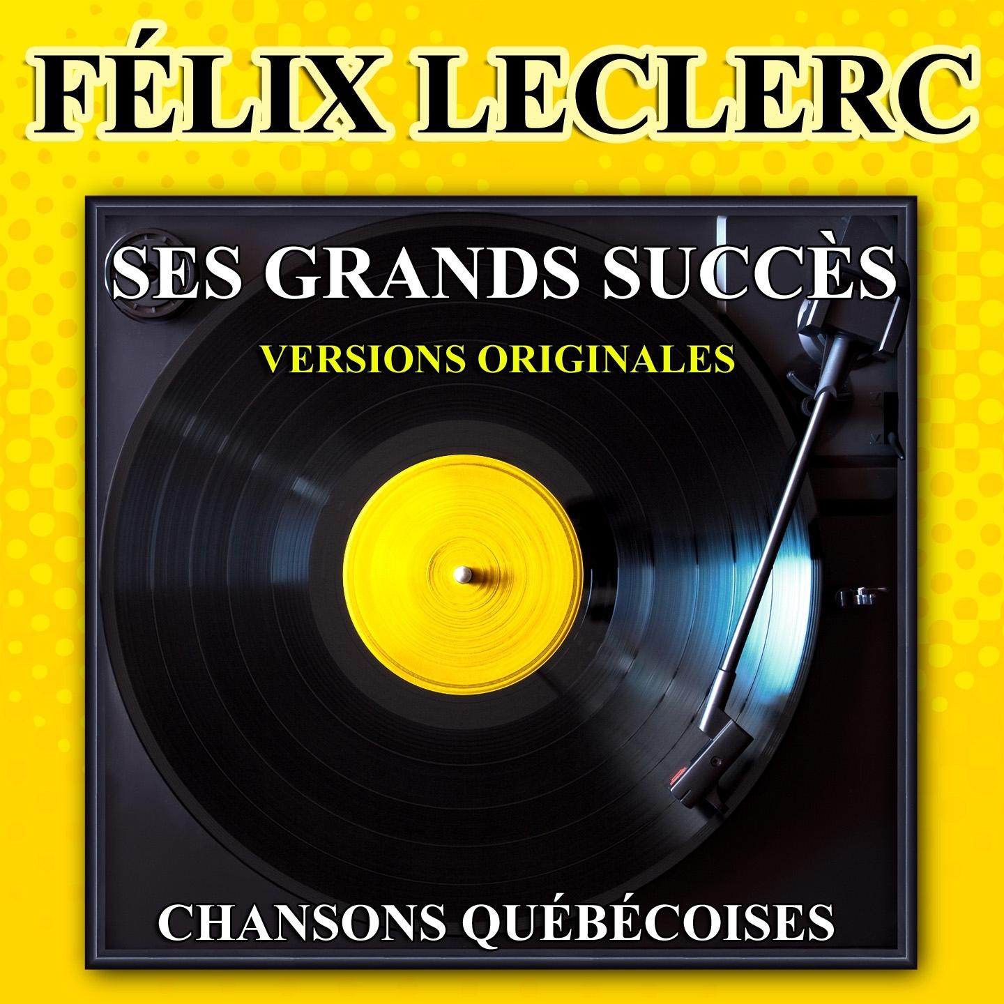 Félix Leclerc chante le Québec (Ses grands succès)