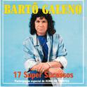 17 Super Sucessos de Bartô Galeno专辑