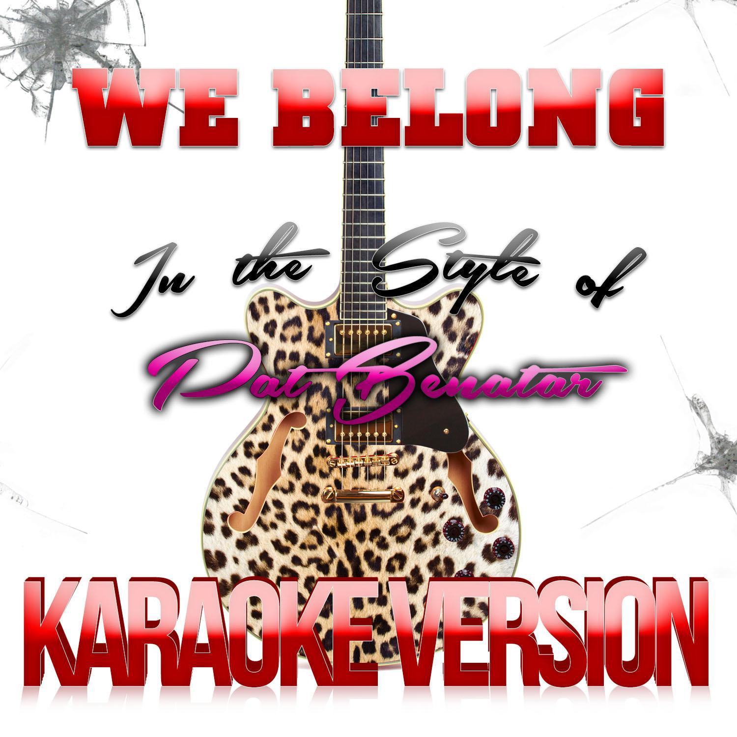 We Belong (In the Style of Pat Benatar) [Karaoke Version] - Single专辑