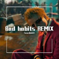 Ed Sheeran-Bad habits (FOCUSonWHAT REMIX)（FocusOnWAT remix）