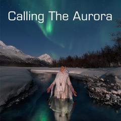 Calling The Aurora (Northern Lights Kulning)