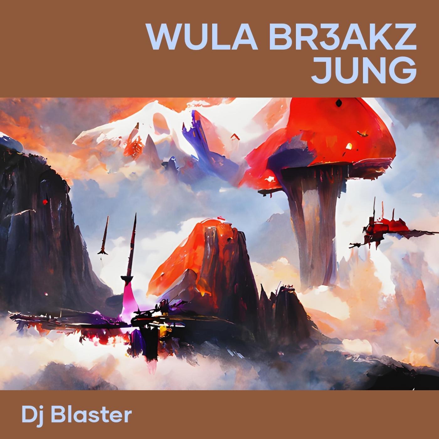DJ Blaster - Wula Br3akz Jung