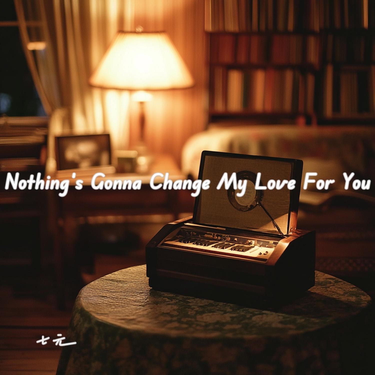 七元 - Nothing's Gonna Change My Love for You