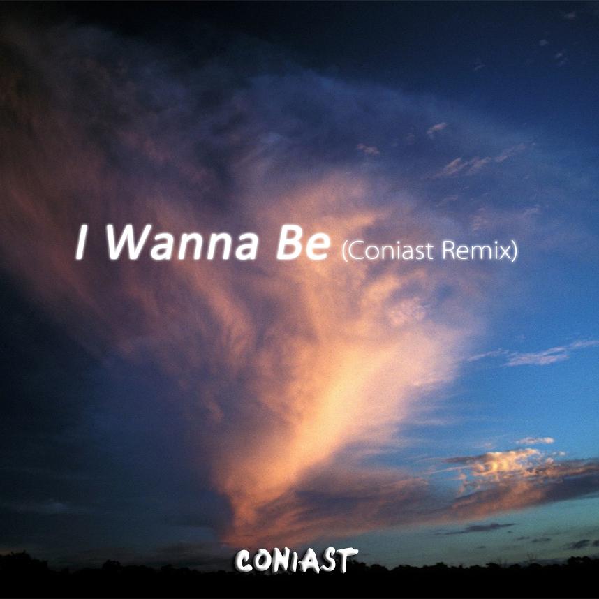 I Wanna Be (Coniast Remix)专辑