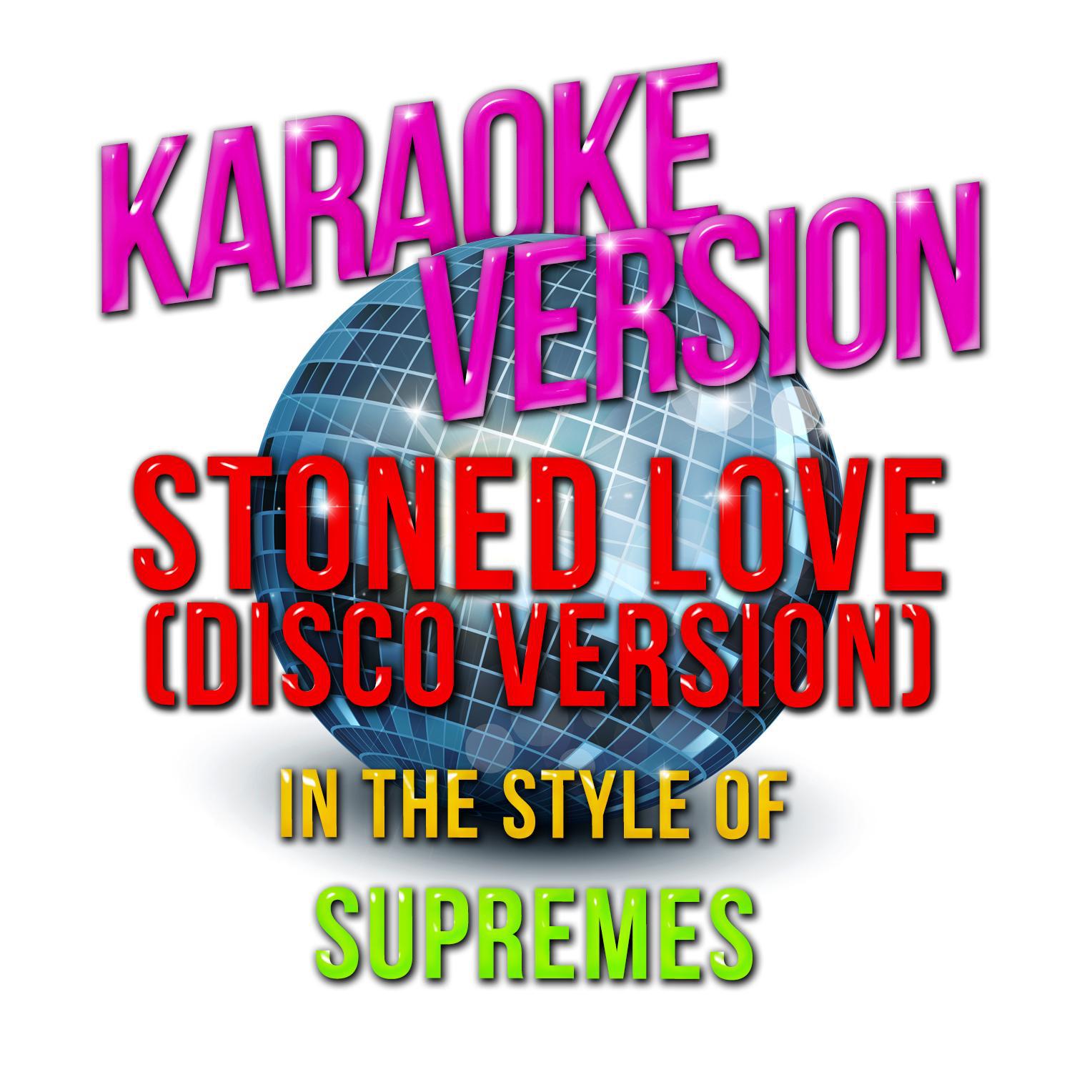 Stoned Love (Disco Version) [In the Style of Supremes] [Karaoke Version] - Single专辑