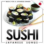 Music for a Japanese Dinner. Sushi Japanese Songs专辑