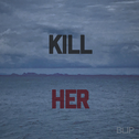 Kill Her专辑