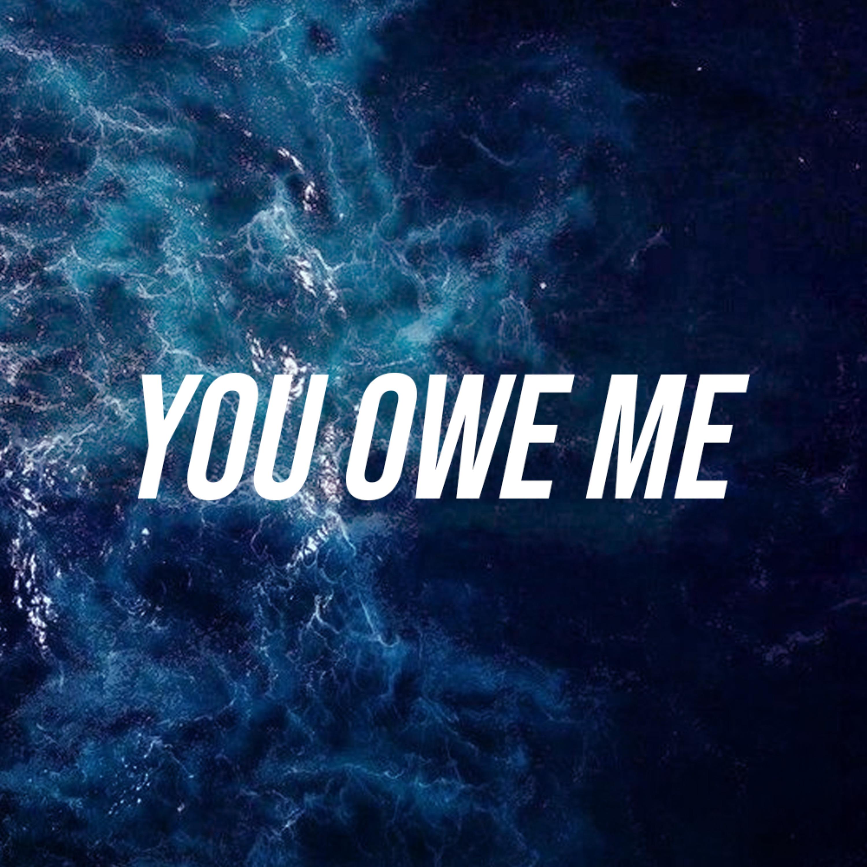 you owe me
