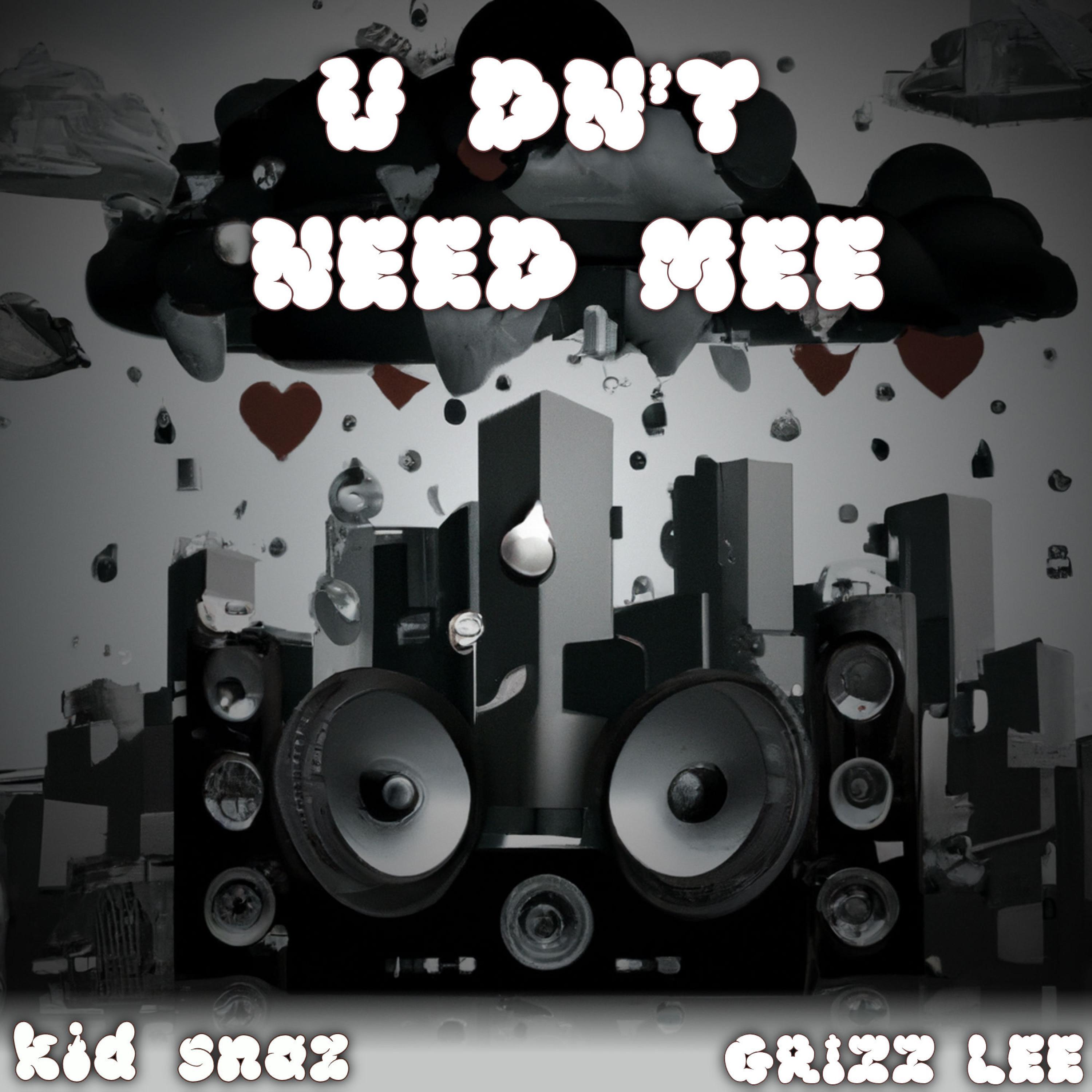 You Dont Need Me (feat. GRIZZ LEE)