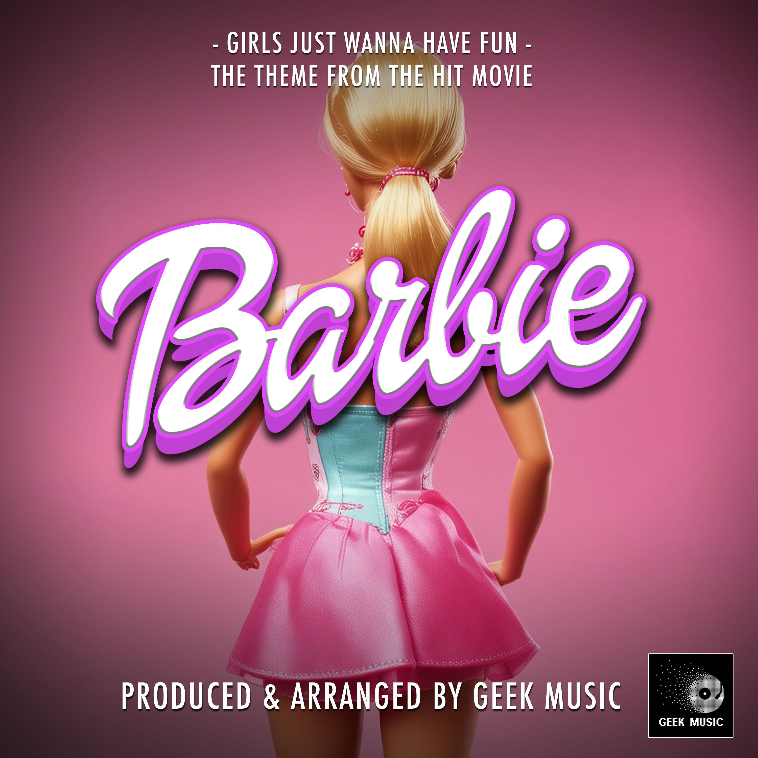 Girls Just Wanna Have Fun (From "Barbie")