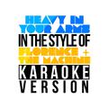 Heavy in Your Arms (In the Style of Florence & The Machine) [Karaoke Version] - Single