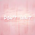 Don't wait专辑